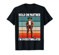 Hold Partner Im Overstimulated Funny T-Shirt - Custom Art Print Unisex - T-Shirt, Sweatshirt, Hoodie