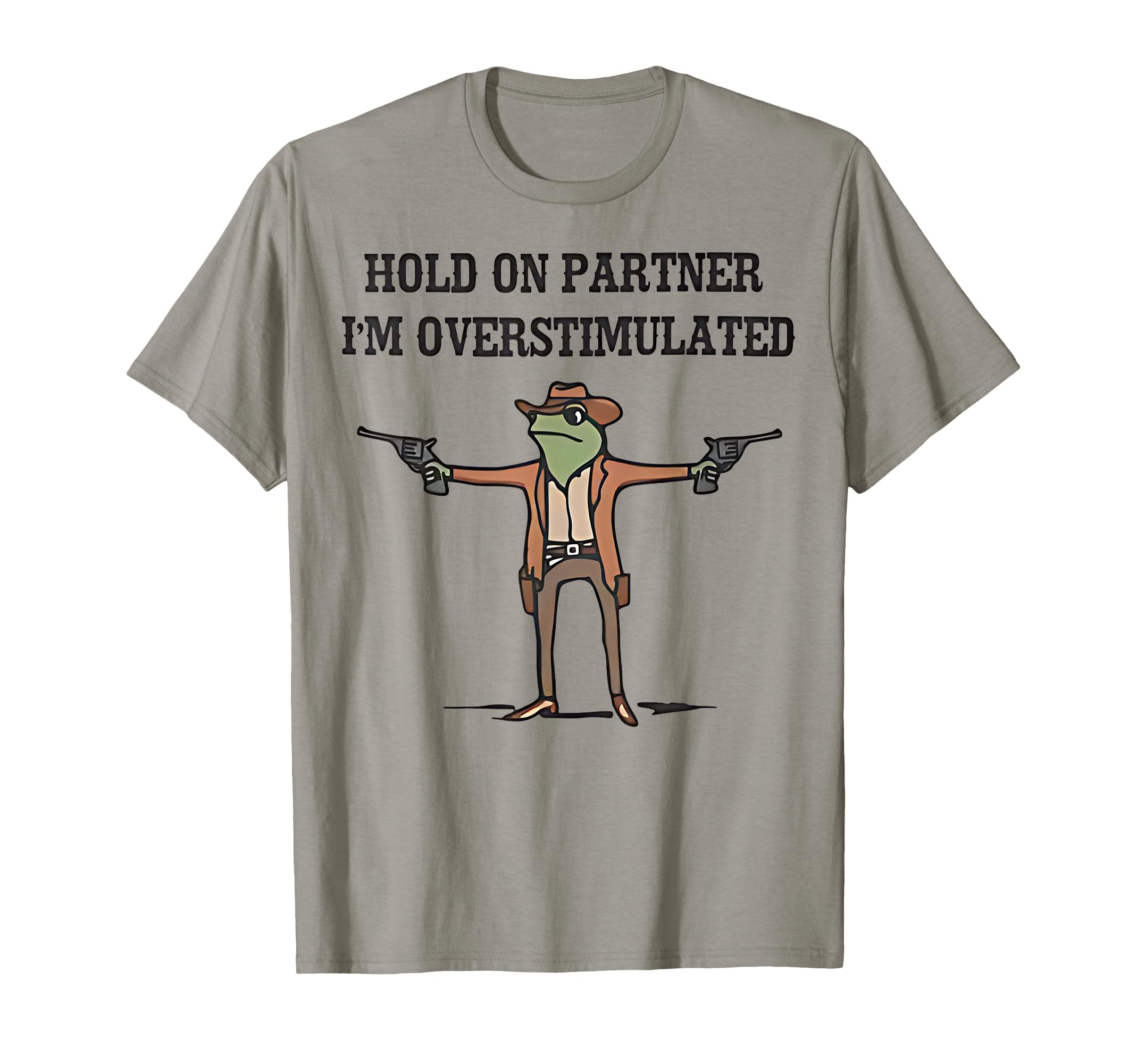 Hold Partner Im Overstimulated Cowboy T-Shirt - Graphic Print for Adults - T-Shirt, Sweatshirt, Hoodie