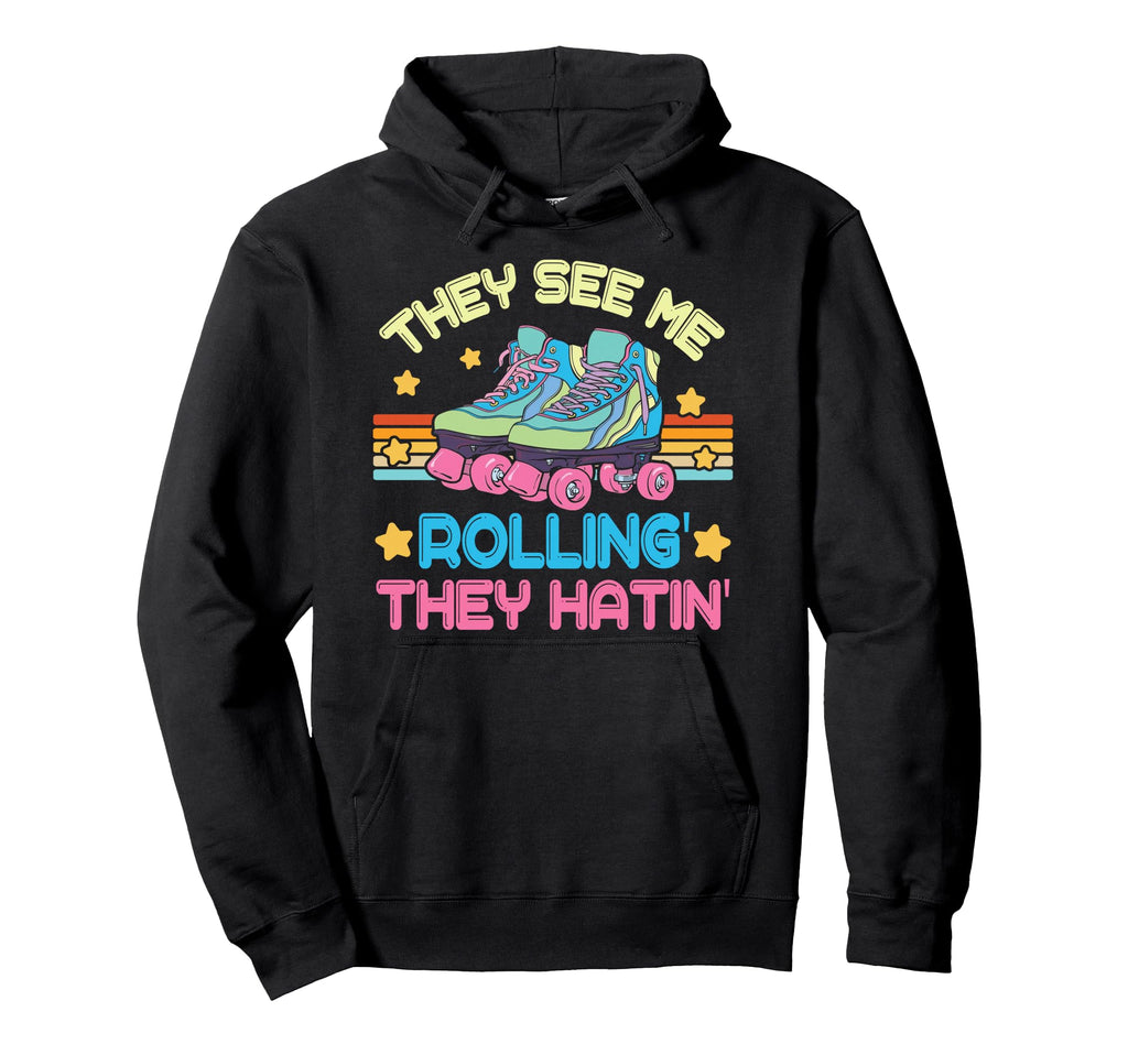Roller Skating They See Me Rollin They Hatin Hoodie - Graphic Print Unisex - T-Shirt, Sweatshirt, Hoodie