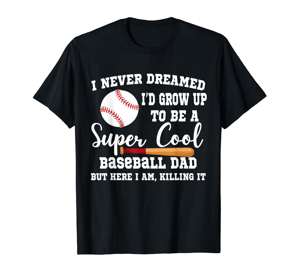 I Never Dreamed To Be Baseball Dad T-Shirt - Aesthetic Graphic for Adults - T-Shirt, Sweatshirt, Hoodie