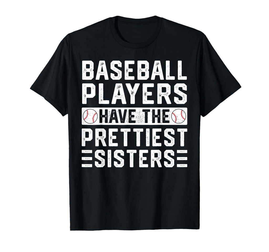 Baseball Players Have Prettiest Sisters T-Shirt - Unique Graphic Unisex - T-Shirt, Sweatshirt, Hoodie