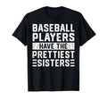 Baseball Players Have Prettiest Sisters T-Shirt - Unique Graphic Unisex - T-Shirt, Sweatshirt, Hoodie