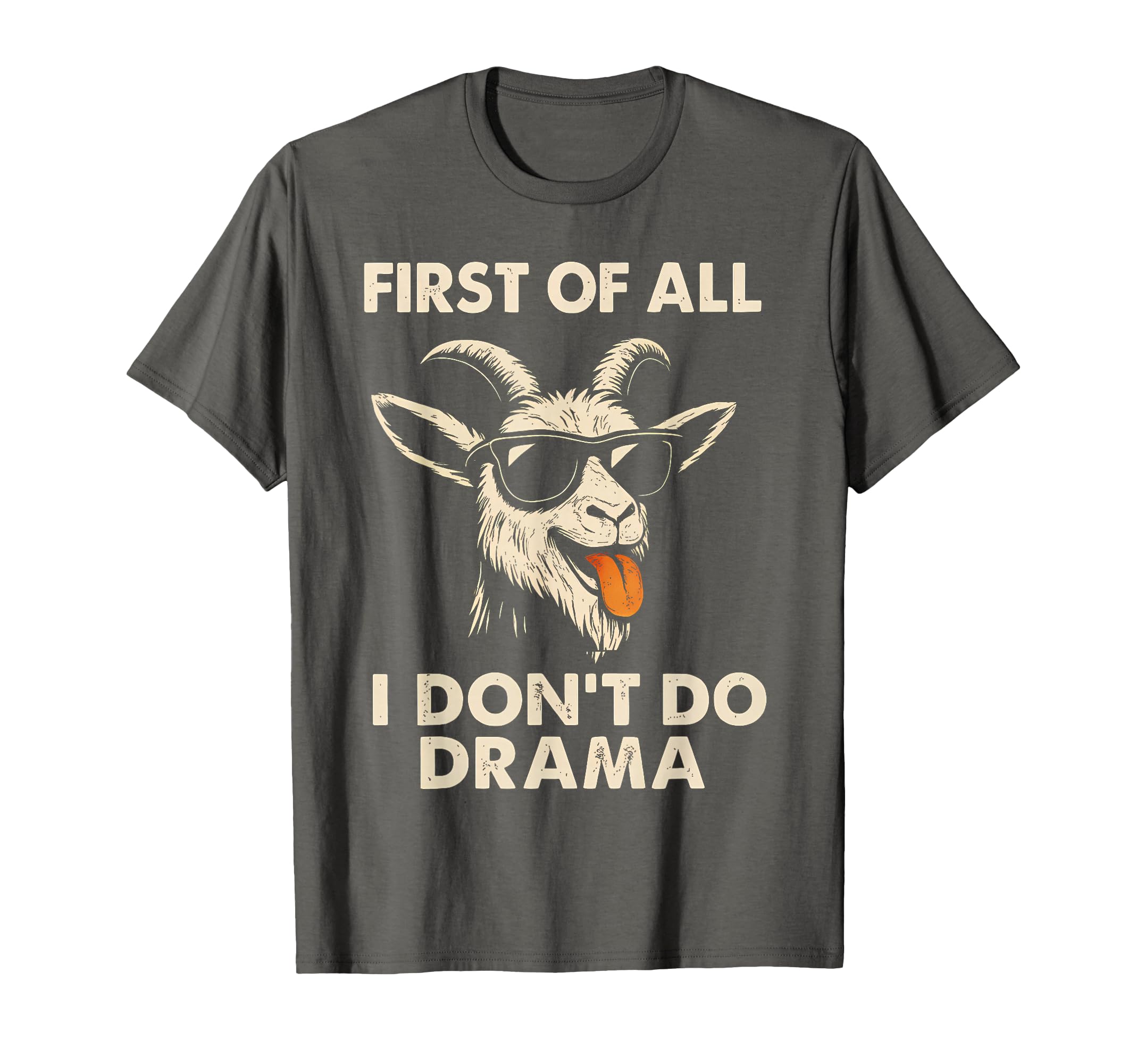 First All I Dont Do Drama Funny Loud T-Shirt - Streetwear Style Unisex - T-Shirt, Sweatshirt, Hoodie