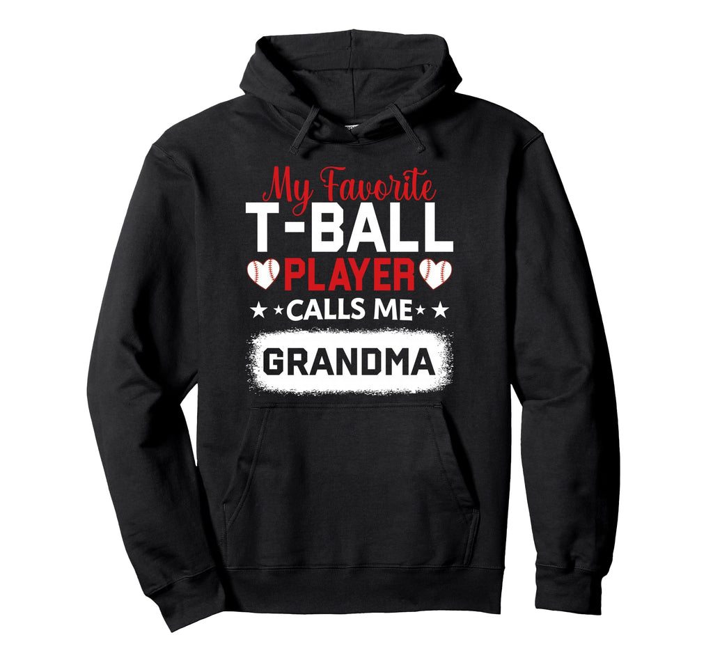 My Favorite T Ball Player Calls Me Hoodie - Graphic Print for Adults - T-Shirt, Sweatshirt, Hoodie