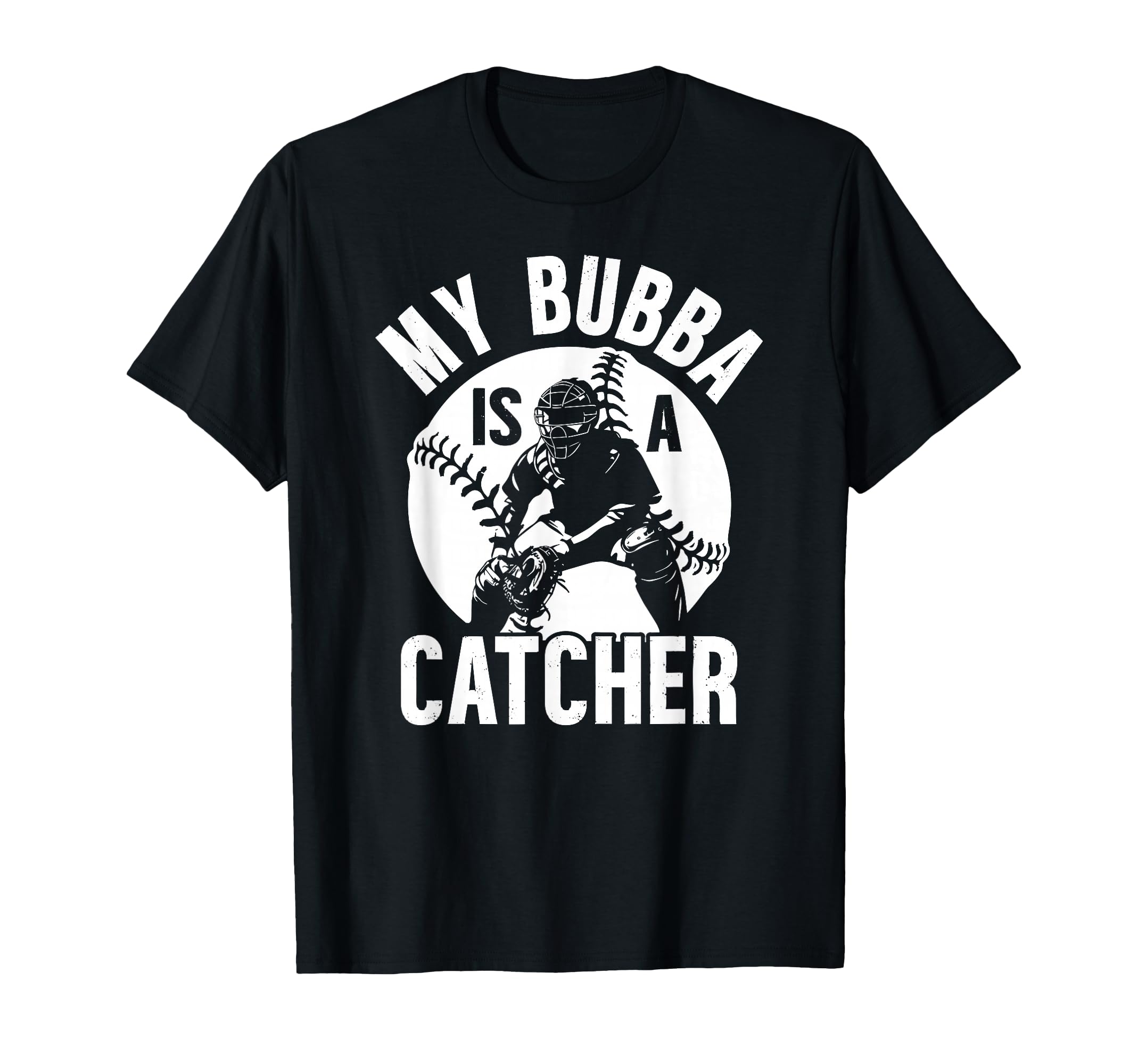 My Bubba Is Baseball Catcher Brother T-Shirt - Graphic Print Unisex - T-Shirt, Sweatshirt, Hoodie