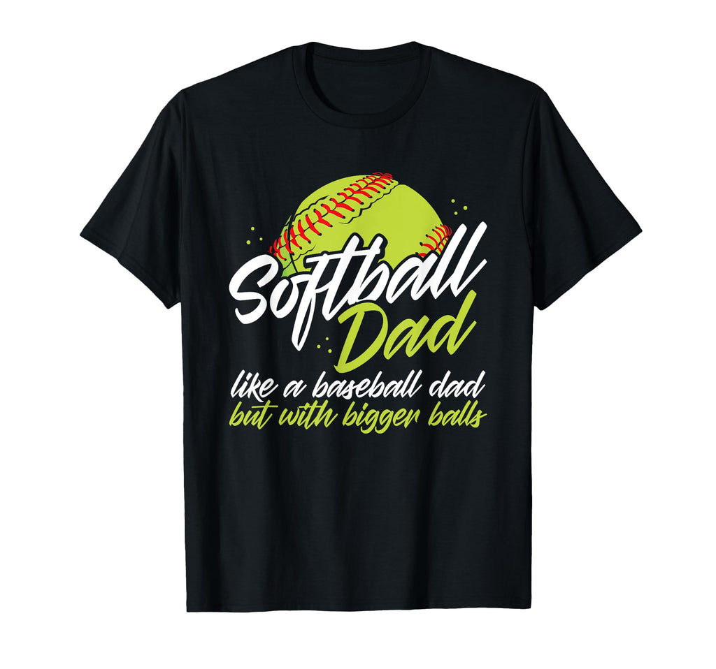 Softball Dad Like Baseball Dad Bigger T-Shirt - Aesthetic Graphic Unisex - T-Shirt, Sweatshirt, Hoodie
