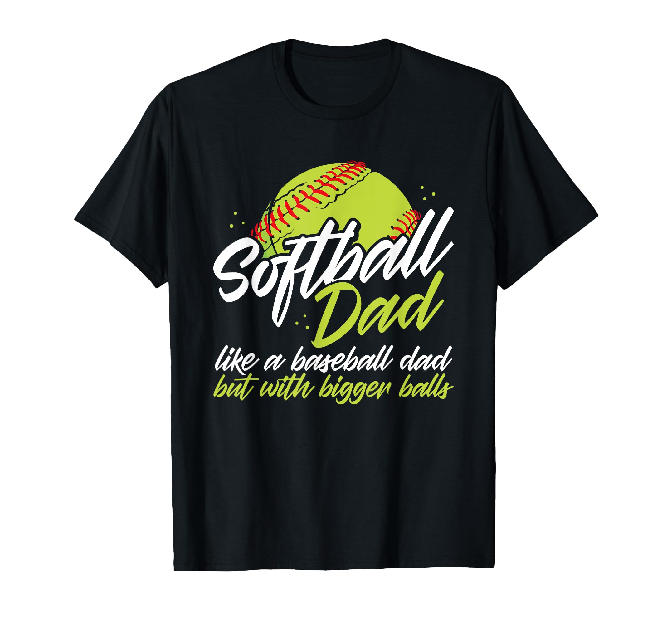 Softball Dad Like Baseball Dad Bigger T-Shirt - Aesthetic Graphic Unisex - T-Shirt, Sweatshirt, Hoodie