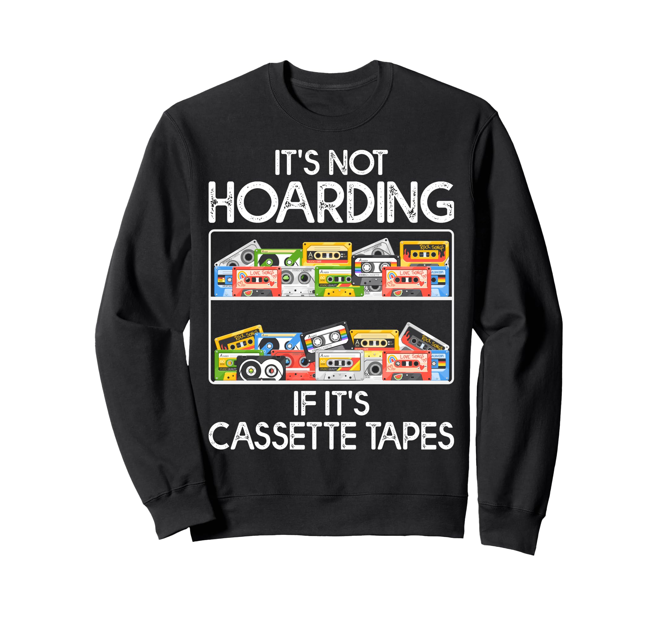 Its Not Hoarding If Its Cassette Sweatshirt - Minimalist Print Unisex - T-Shirt, Sweatshirt, Hoodie