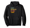 Easily Distracted Table Tennis Hoodie - Casual Everyday Wear Unisex - T-Shirt, Sweatshirt, Hoodie