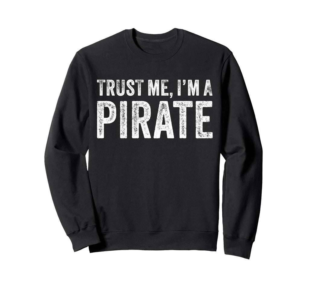Trust Me Im Pirate Funny Distressed Sweatshirt - Aesthetic Graphic Unisex - T-Shirt, Sweatshirt, Hoodie