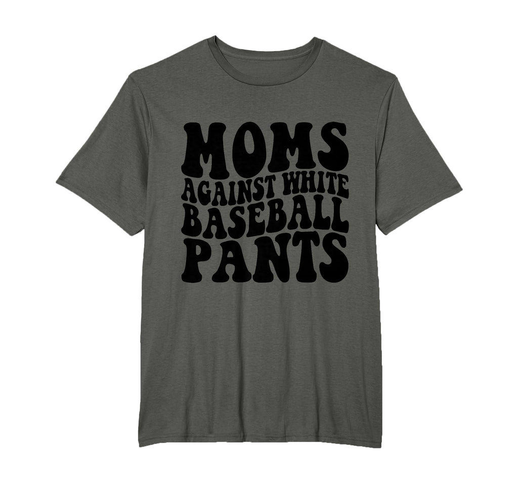 Moms Against White Baseball Pants T-Shirt - Casual Everyday Wear Men Women - T-Shirt, Sweatshirt, Hoodie