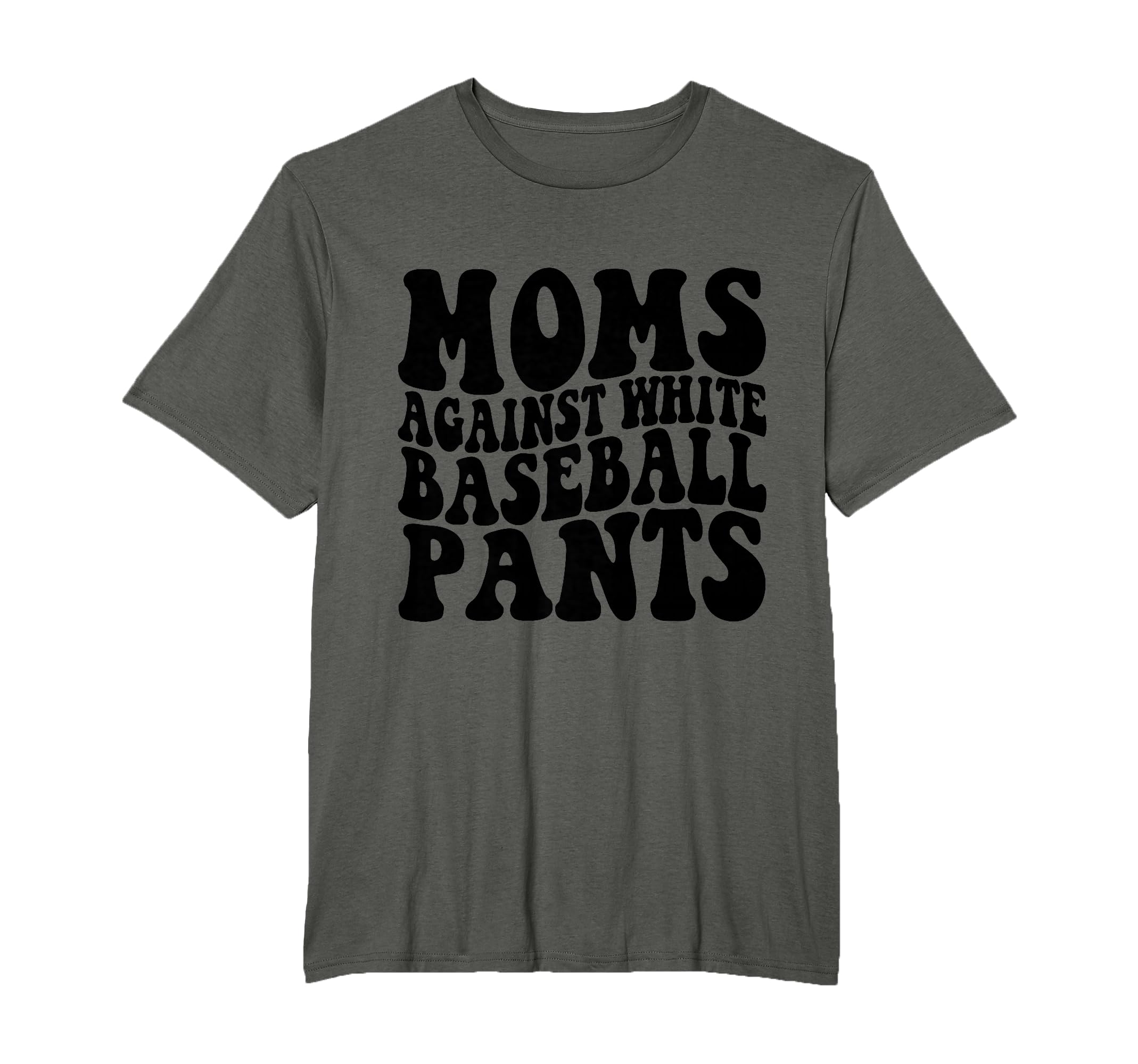 Moms Against White Baseball Pants T-Shirt - Casual Everyday Wear Men Women - T-Shirt, Sweatshirt, Hoodie