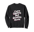 I Love Oldies But Goodies Music R Sweatshirt - Novelty Apparel for Adults - T-Shirt, Sweatshirt, Hoodie