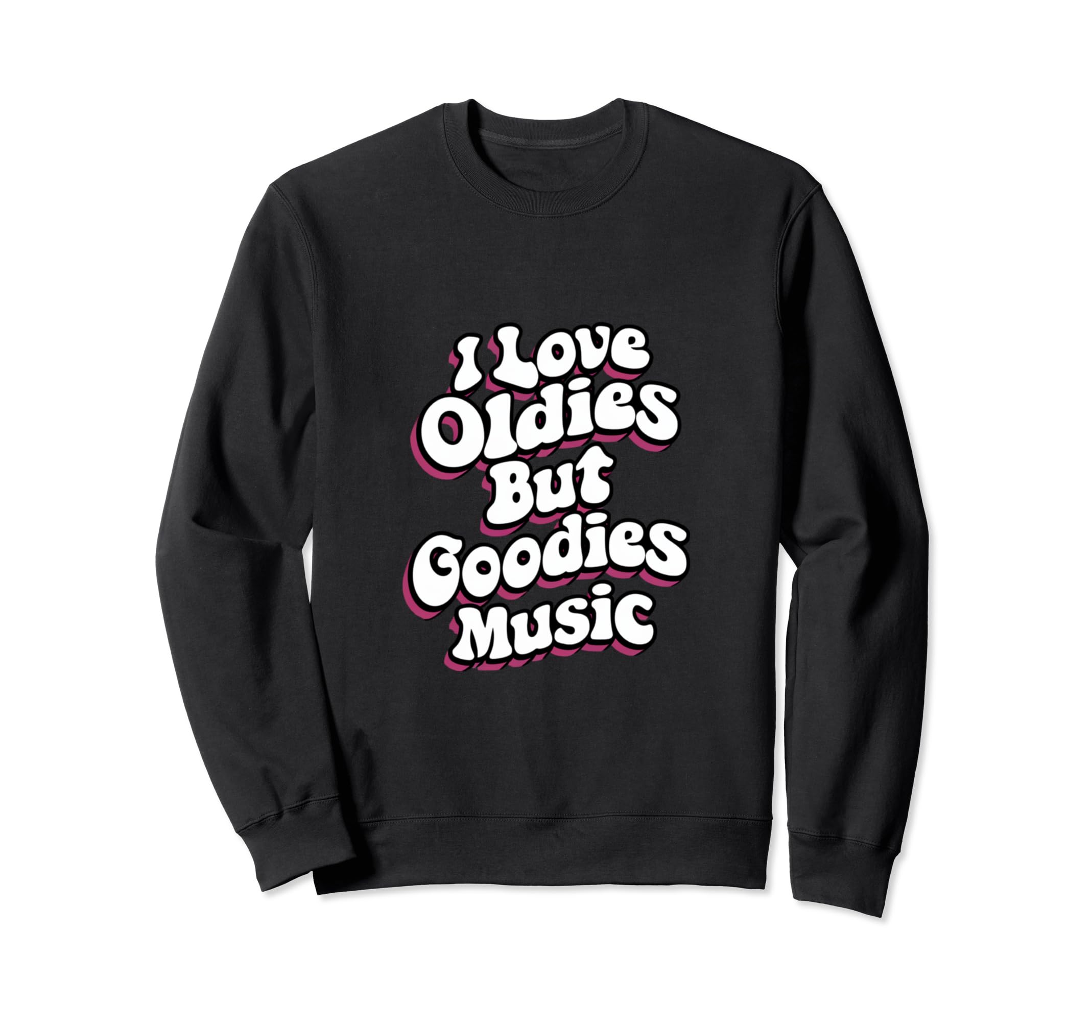 I Love Oldies But Goodies Music R Sweatshirt - Novelty Apparel for Adults - T-Shirt, Sweatshirt, Hoodie