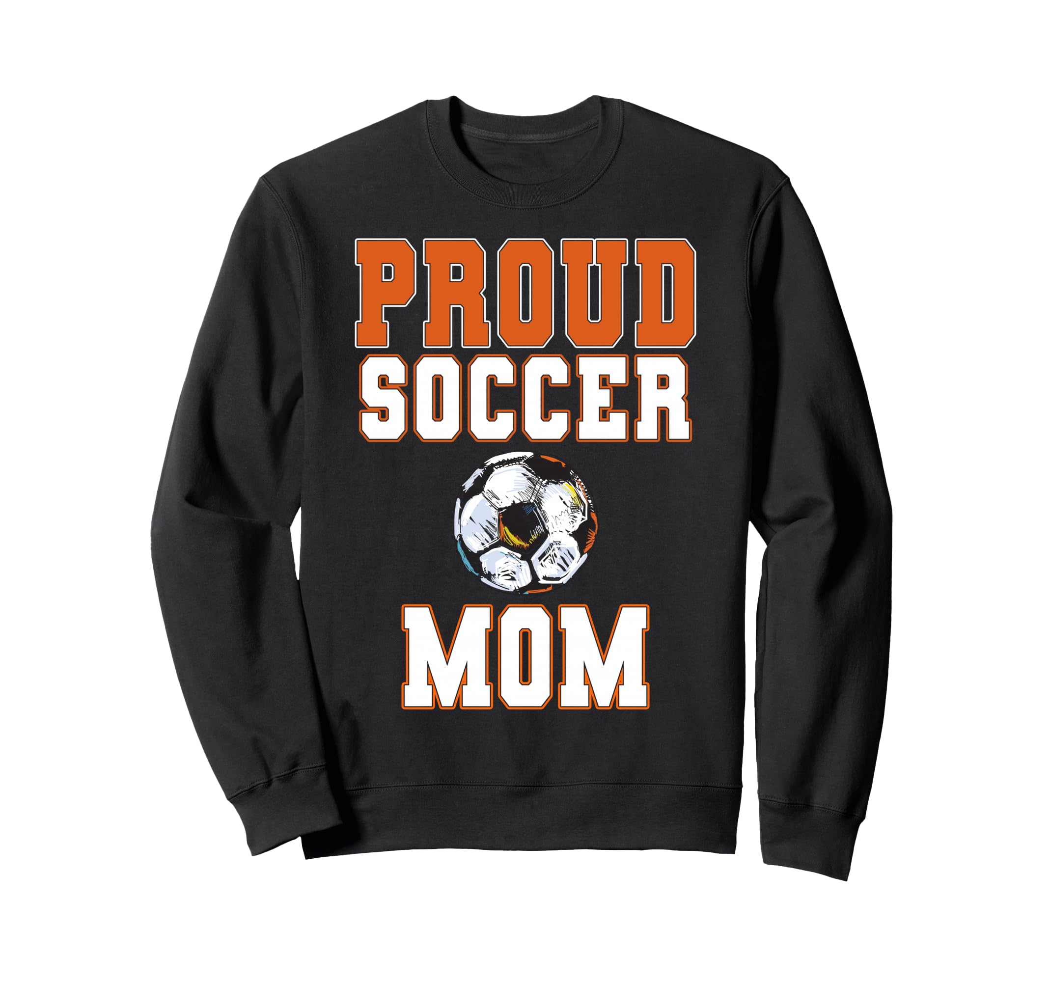Proud Soccer Mom Game Day Sports Sweatshirt - Novelty Apparel for Adults - T-Shirt, Sweatshirt, Hoodie