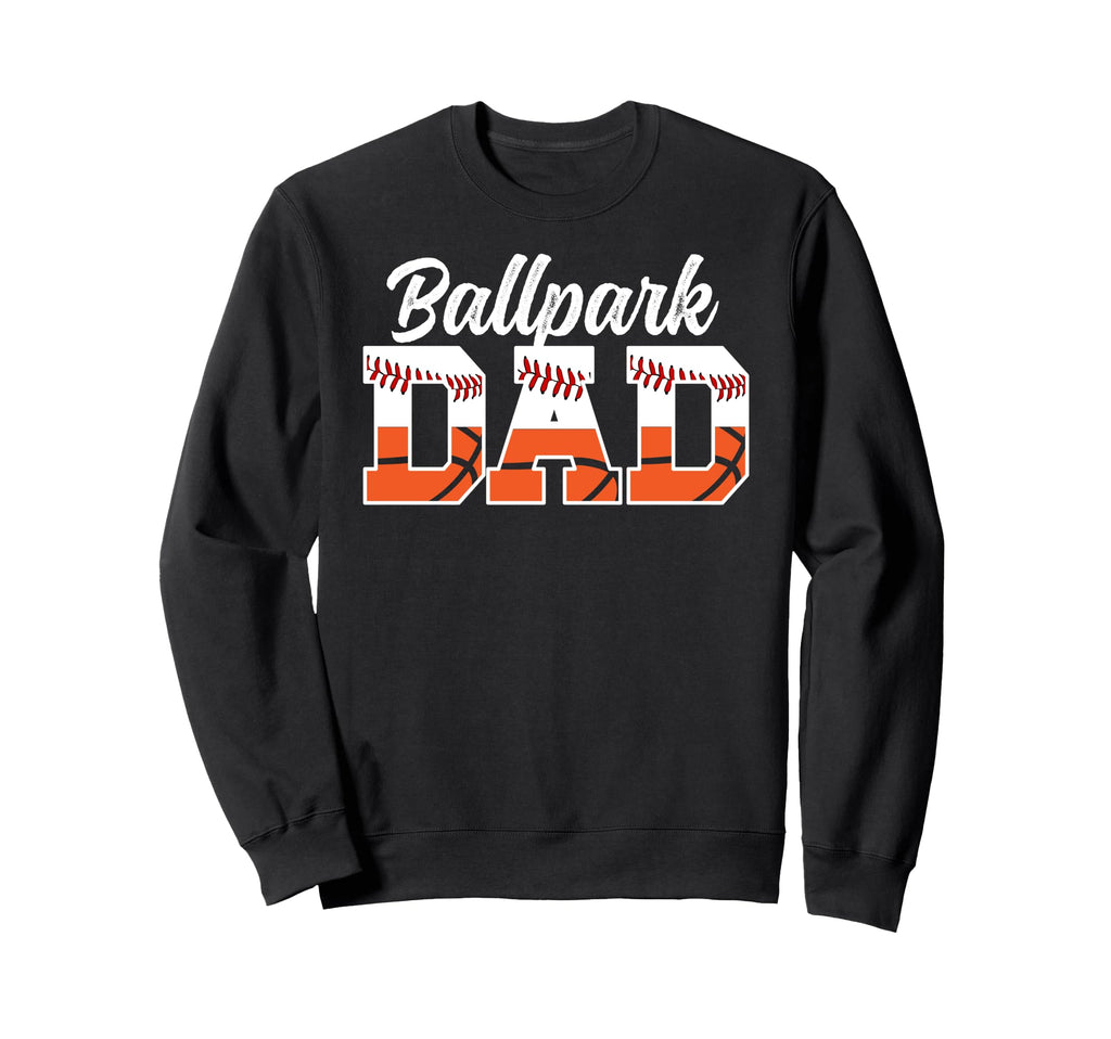 Ballpark Dad Baseball Basketball Dad Sweatshirt - Streetwear Style Unisex - T-Shirt, Sweatshirt, Hoodie