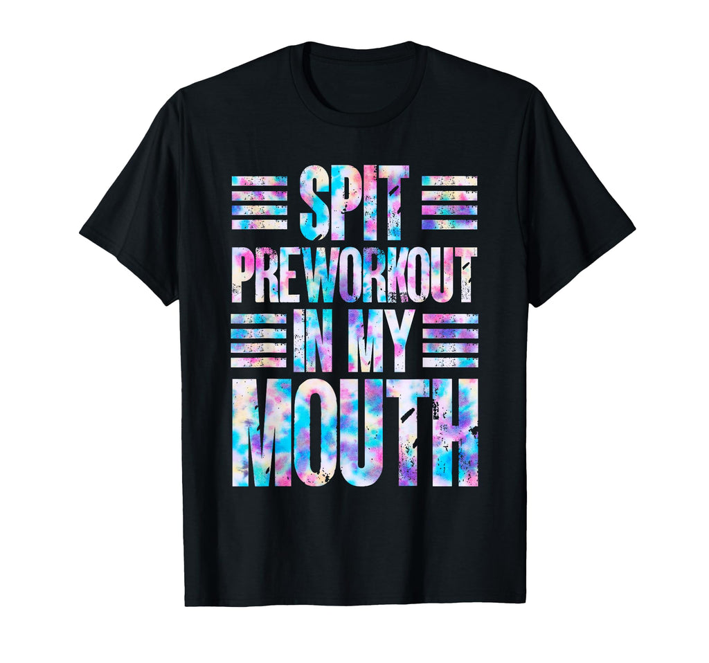 Spit Preworkout My Mouth Funny Gym T-Shirt - Casual Everyday Wear Men Women - T-Shirt, Sweatshirt, Hoodie