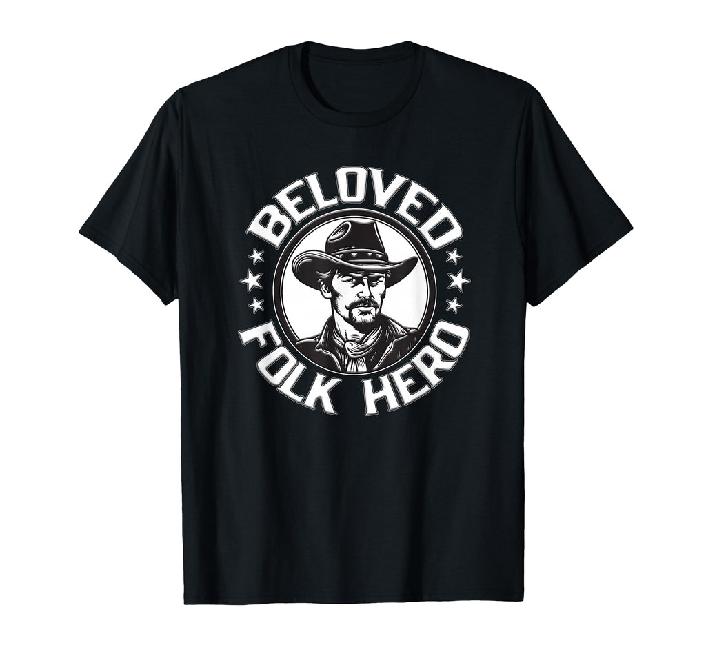 Beloved Folk Hero Western Cowboy And T-Shirt - Trendy Graphic Unisex - T-Shirt, Sweatshirt, Hoodie