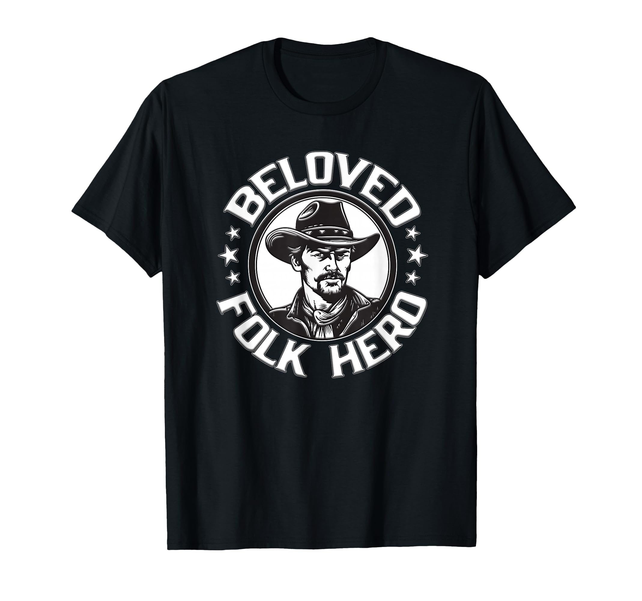 Beloved Folk Hero Western Cowboy And T-Shirt - Trendy Graphic Unisex - T-Shirt, Sweatshirt, Hoodie