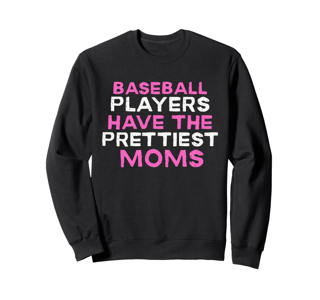 Baseball Players Have Prettiest Sweatshirt - Fun Novelty Design Men Women - T-Shirt, Sweatshirt, Hoodie
