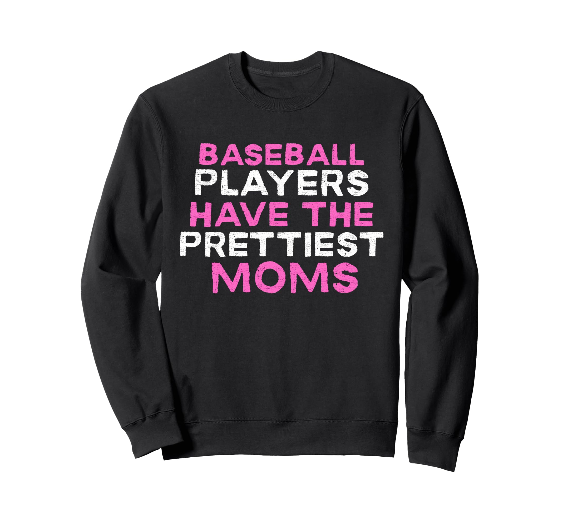 Baseball Players Have Prettiest Sweatshirt - Fun Novelty Design Men Women - T-Shirt, Sweatshirt, Hoodie