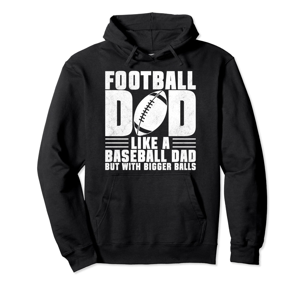 Football Dad Like Baseball Dad But Bigger Hoodie - Graphic Print Unisex - T-Shirt, Sweatshirt, Hoodie