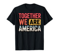 Together We Are America Usa Peace Love T-Shirt - Novelty Apparel Unisex - T-Shirt, Sweatshirt, Hoodie