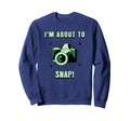 Camera Lovers Im About To Snap Funny Sweatshirt - Trendy Graphic Unisex - T-Shirt, Sweatshirt, Hoodie