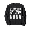 My Favorite Player Calls Me Nana Sweatshirt - Streetwear Style Men Women - T-Shirt, Sweatshirt, Hoodie