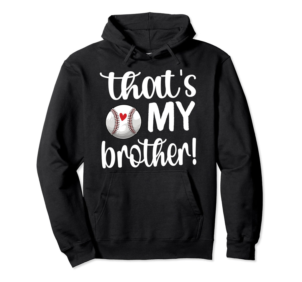 Thats My Brother Baseball Sister Hoodie - Custom Art Print Men Women - T-Shirt, Sweatshirt, Hoodie