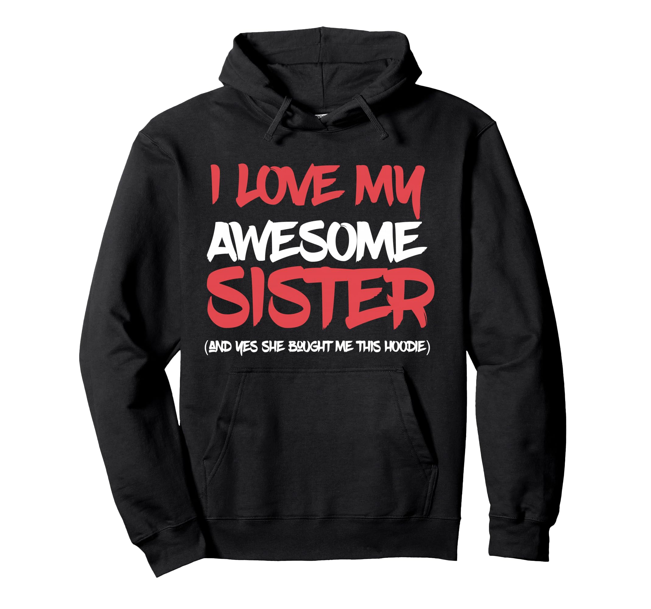 I Love My Awesome Sister And Yeah She Hoodie - Trendy Graphic Unisex - T-Shirt, Sweatshirt, Hoodie