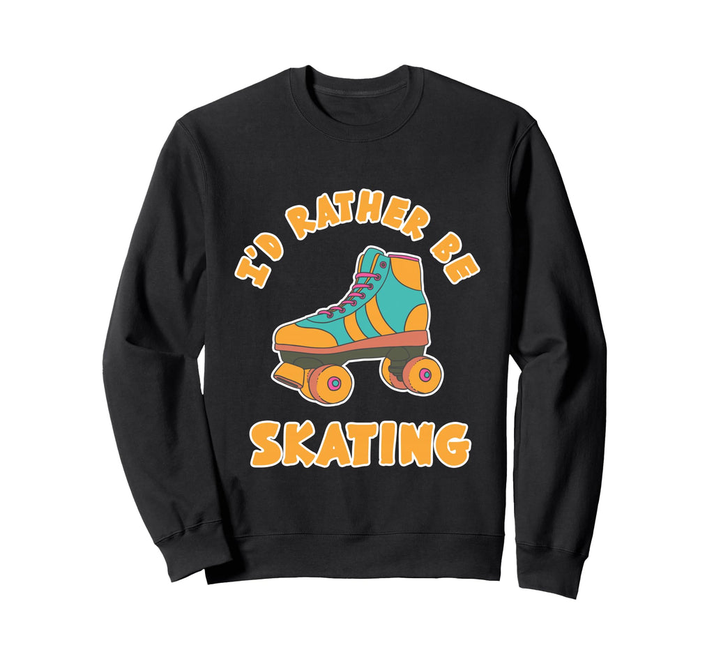 Rather Be Skating Roller Disco Sweatshirt - Custom Art Print Unisex - T-Shirt, Sweatshirt, Hoodie