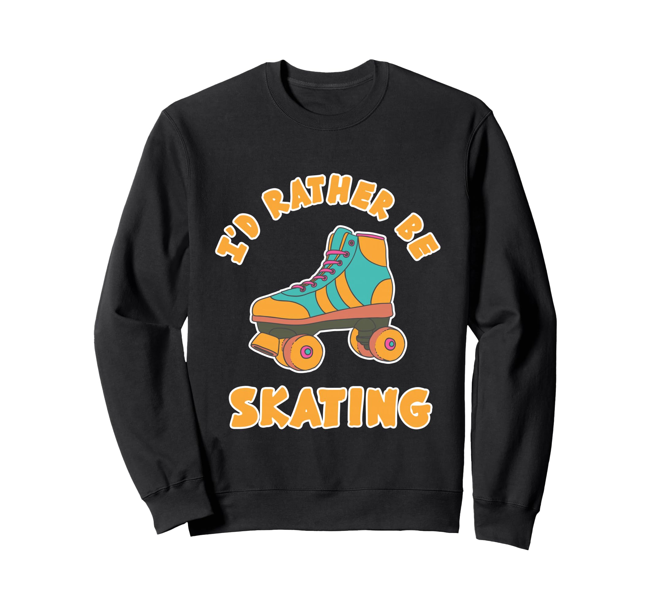 Rather Be Skating Roller Disco Sweatshirt - Custom Art Print Unisex - T-Shirt, Sweatshirt, Hoodie
