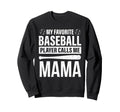My Favorite Baseball Player Calls Sweatshirt - Novelty Apparel for Adults - T-Shirt, Sweatshirt, Hoodie