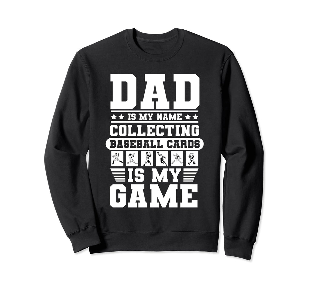 Funny Dad Is My Name Collecting Baseball Sweatshirt - Graphic Print Unisex - T-Shirt, Sweatshirt, Hoodie