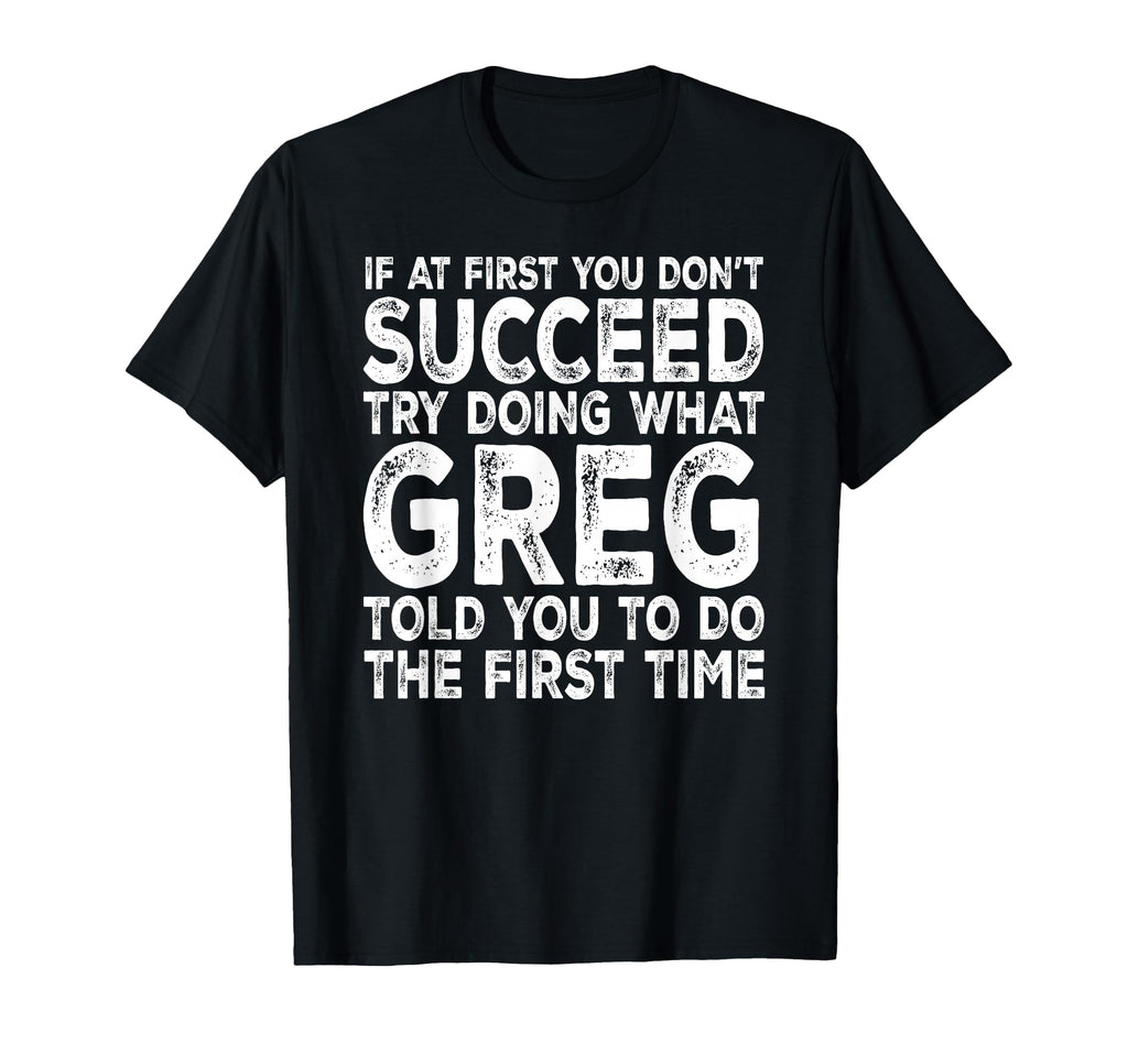Greg If First You Dont Succeed Try T-Shirt - Streetwear Style for Adults - T-Shirt, Sweatshirt, Hoodie