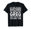 Greg If First You Dont Succeed Try T-Shirt - Streetwear Style for Adults - T-Shirt, Sweatshirt, Hoodie