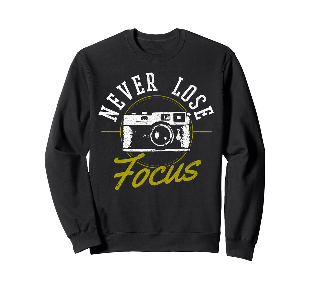 Photographers Never Loose Focus Sweatshirt - Aesthetic Graphic Men Women - T-Shirt, Sweatshirt, Hoodie