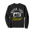 Photographers Never Loose Focus Sweatshirt - Aesthetic Graphic Men Women - T-Shirt, Sweatshirt, Hoodie