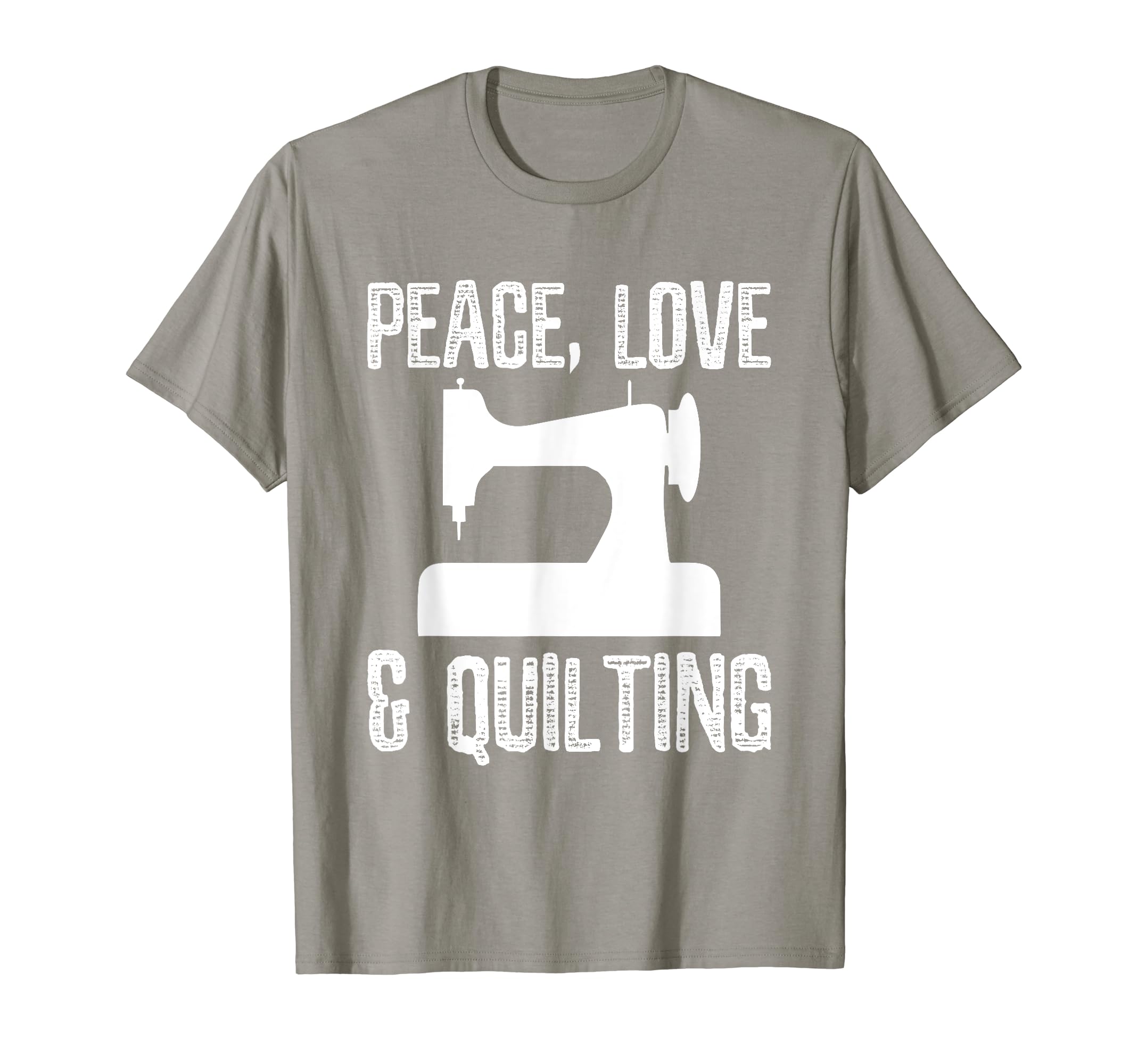 Peace Love And Quilting Funny T-Shirt - Casual Everyday Wear Men Women - T-Shirt, Sweatshirt, Hoodie