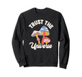 Trust Universe Psychedelic Mushrooms Sweatshirt - Trendy Graphic Men Women - T-Shirt, Sweatshirt, Hoodie