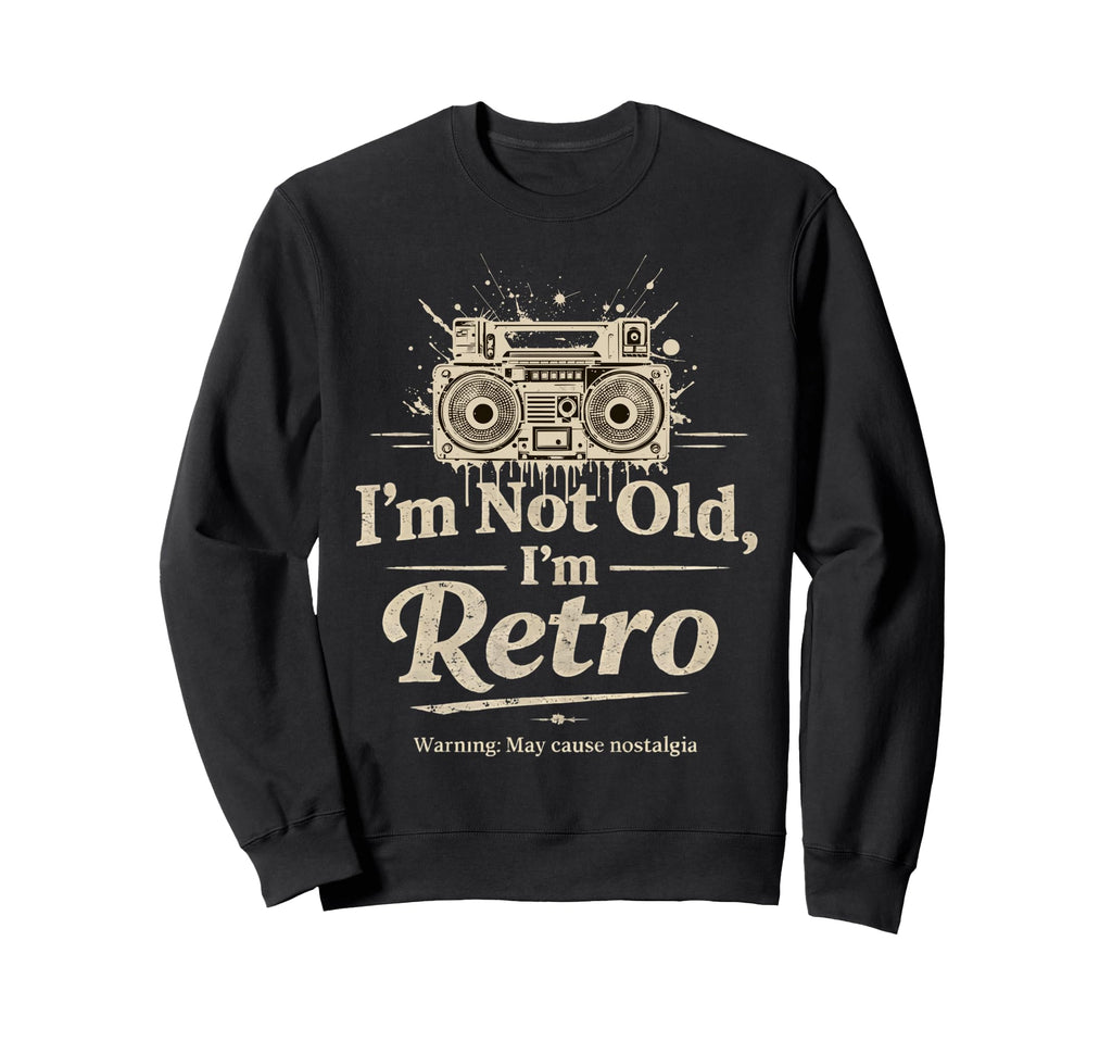 Im Not Old Im Boombox S 80S 90S Sweatshirt - Custom Art Print Unisex - T-Shirt, Sweatshirt, Hoodie