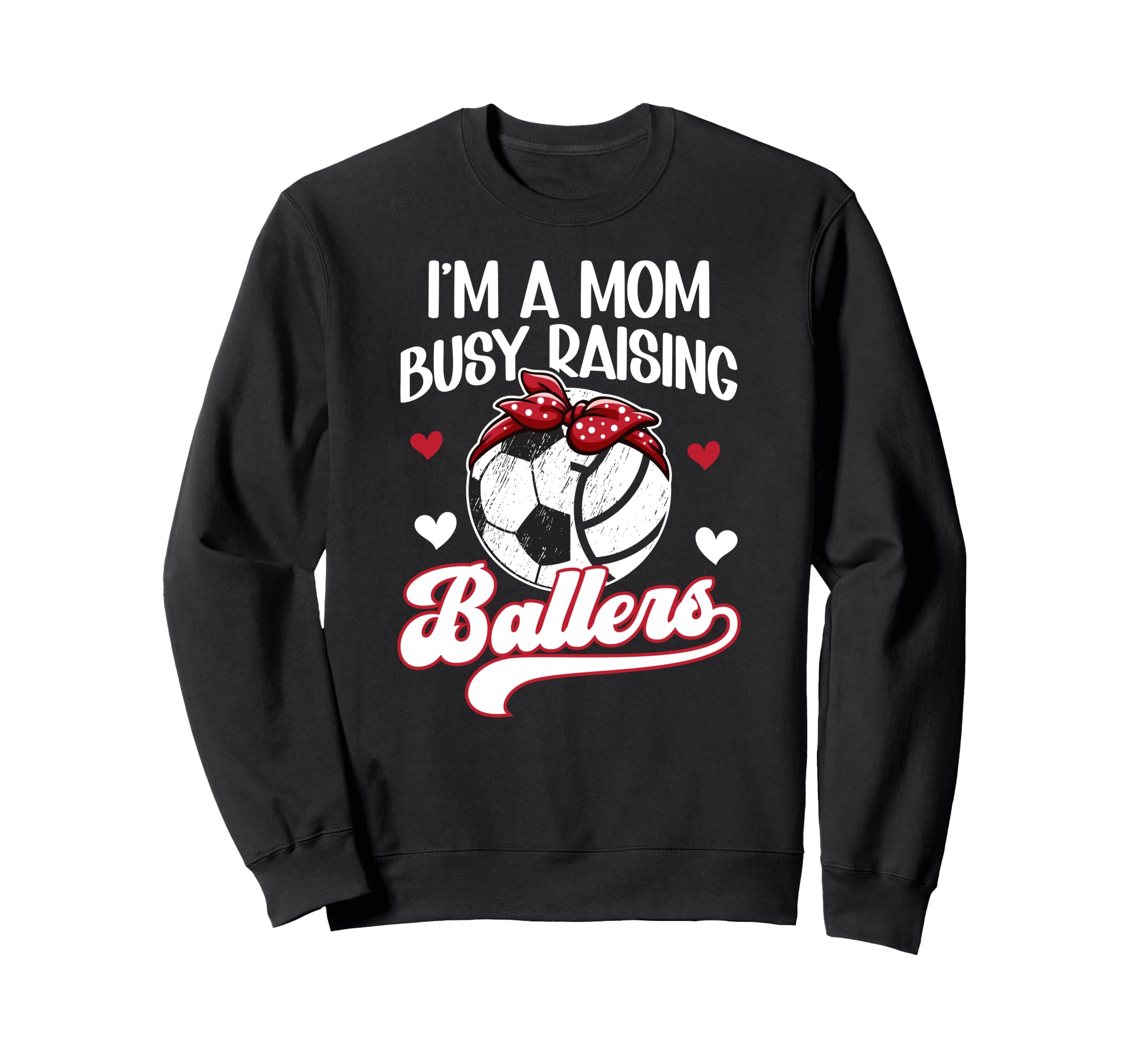 Im Mom Busy Raising Ballers Soccer Sweatshirt - Fun Novelty Design Unisex - T-Shirt, Sweatshirt, Hoodie