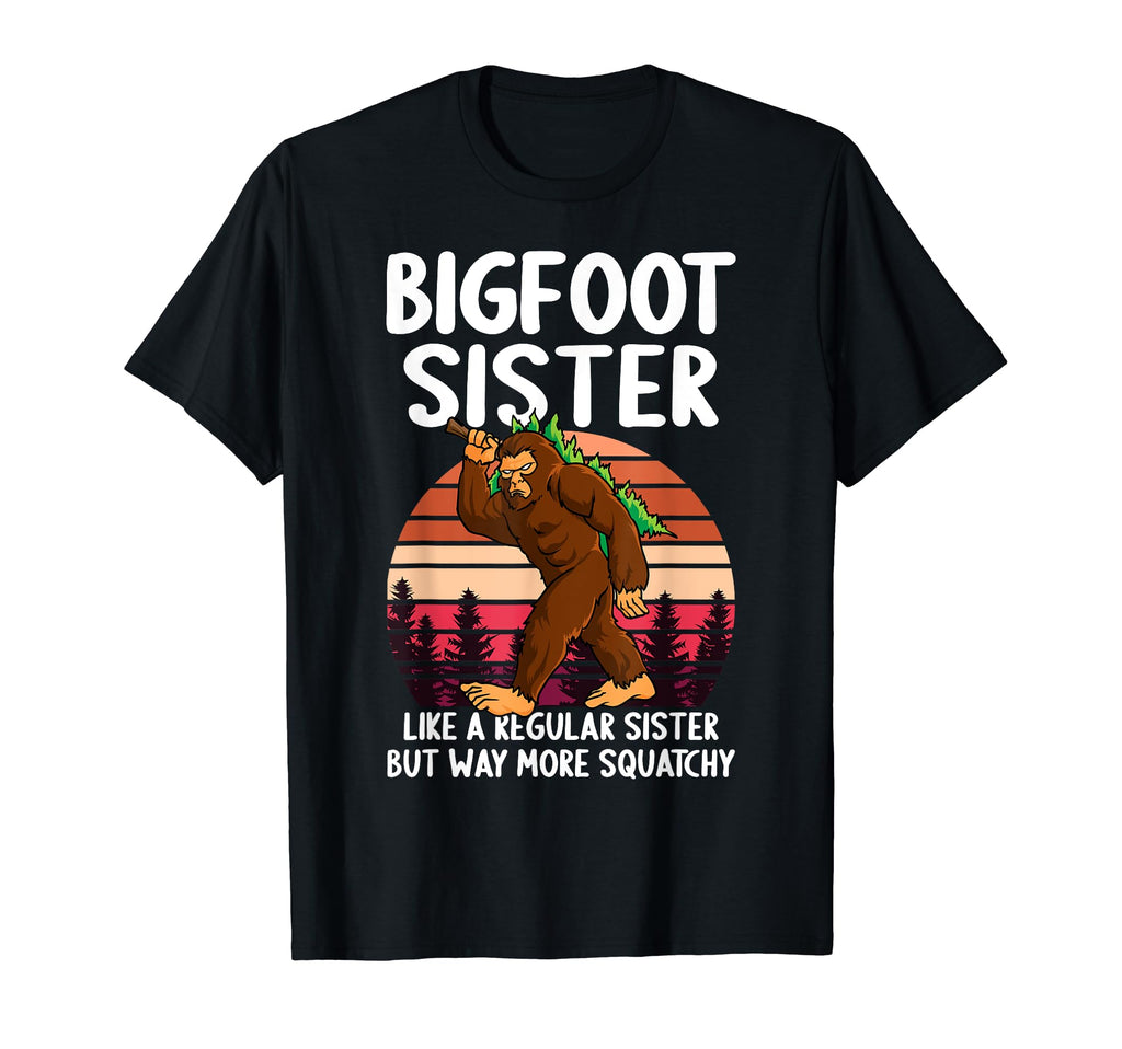 Bigfoot Sister Squatchy Funny T-Shirt - Fun Novelty Design for Adults - T-Shirt, Sweatshirt, Hoodie