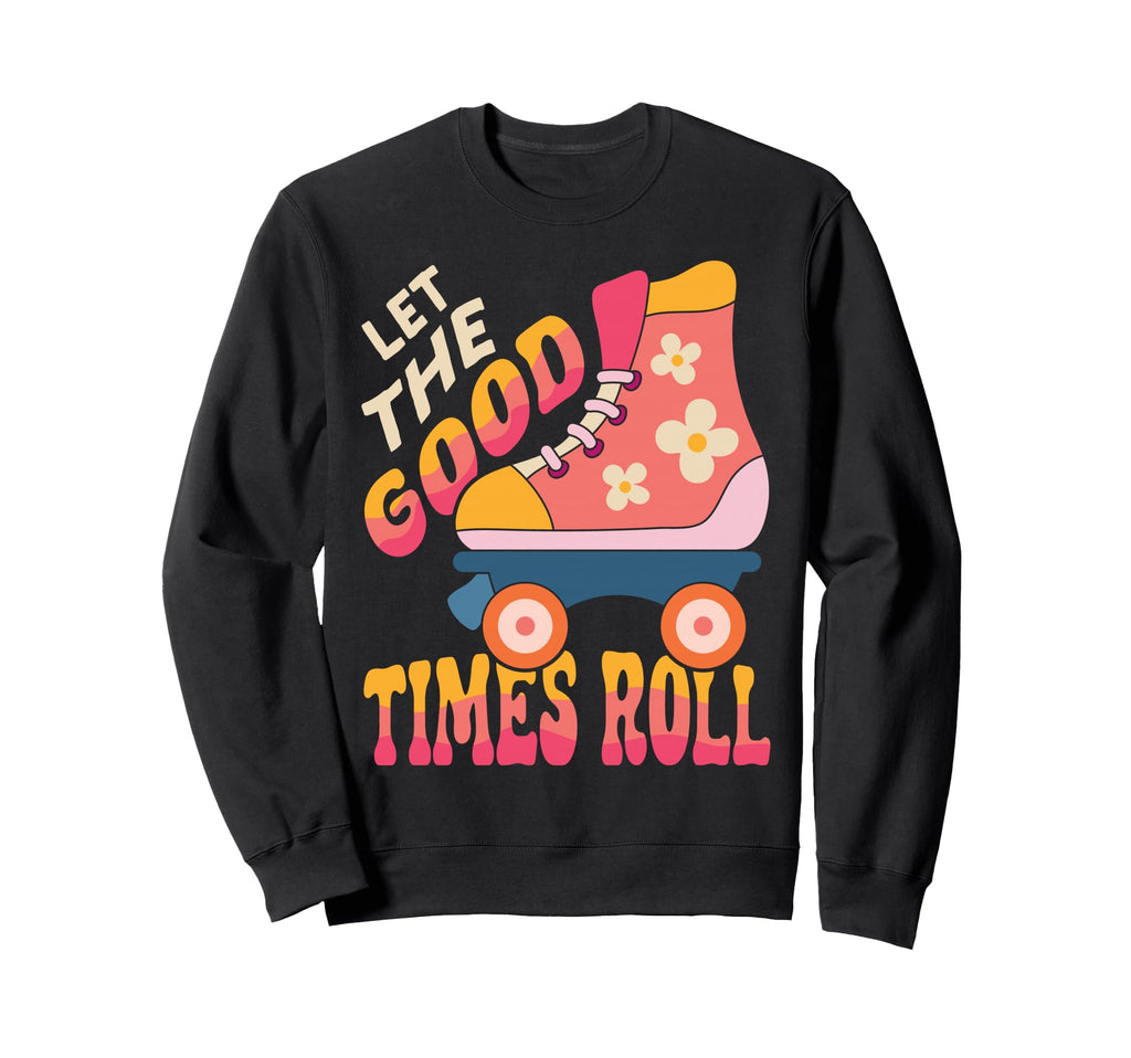Roller Skating Skate 1970S Let Good Sweatshirt - Trendy Graphic for Adults - T-Shirt, Sweatshirt, Hoodie