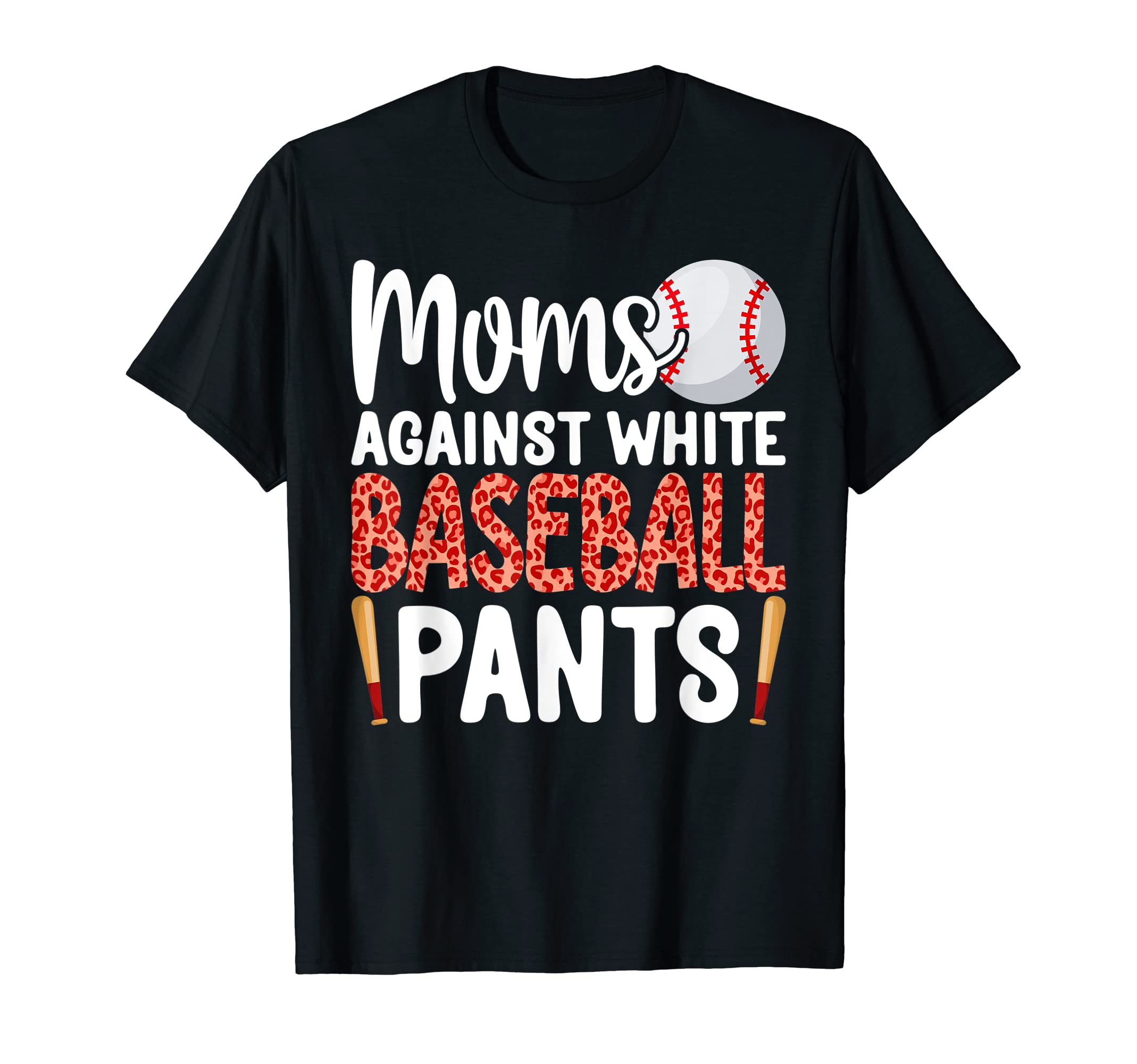 Mom Against White Baseball Pants Funny T-Shirt - Trendy Graphic Unisex - T-Shirt, Sweatshirt, Hoodie