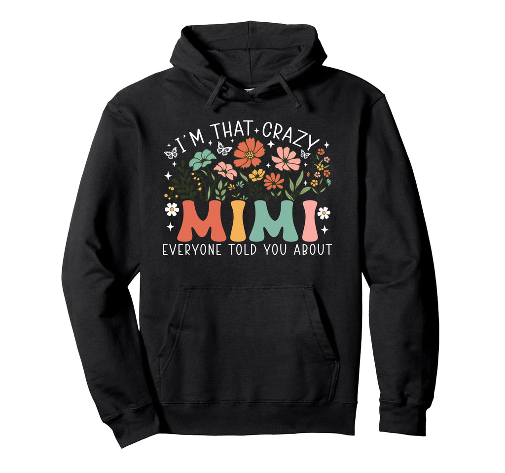 Im That Crazy Mimi Everyone Told You Hoodie - Custom Art Print Unisex - T-Shirt, Sweatshirt, Hoodie