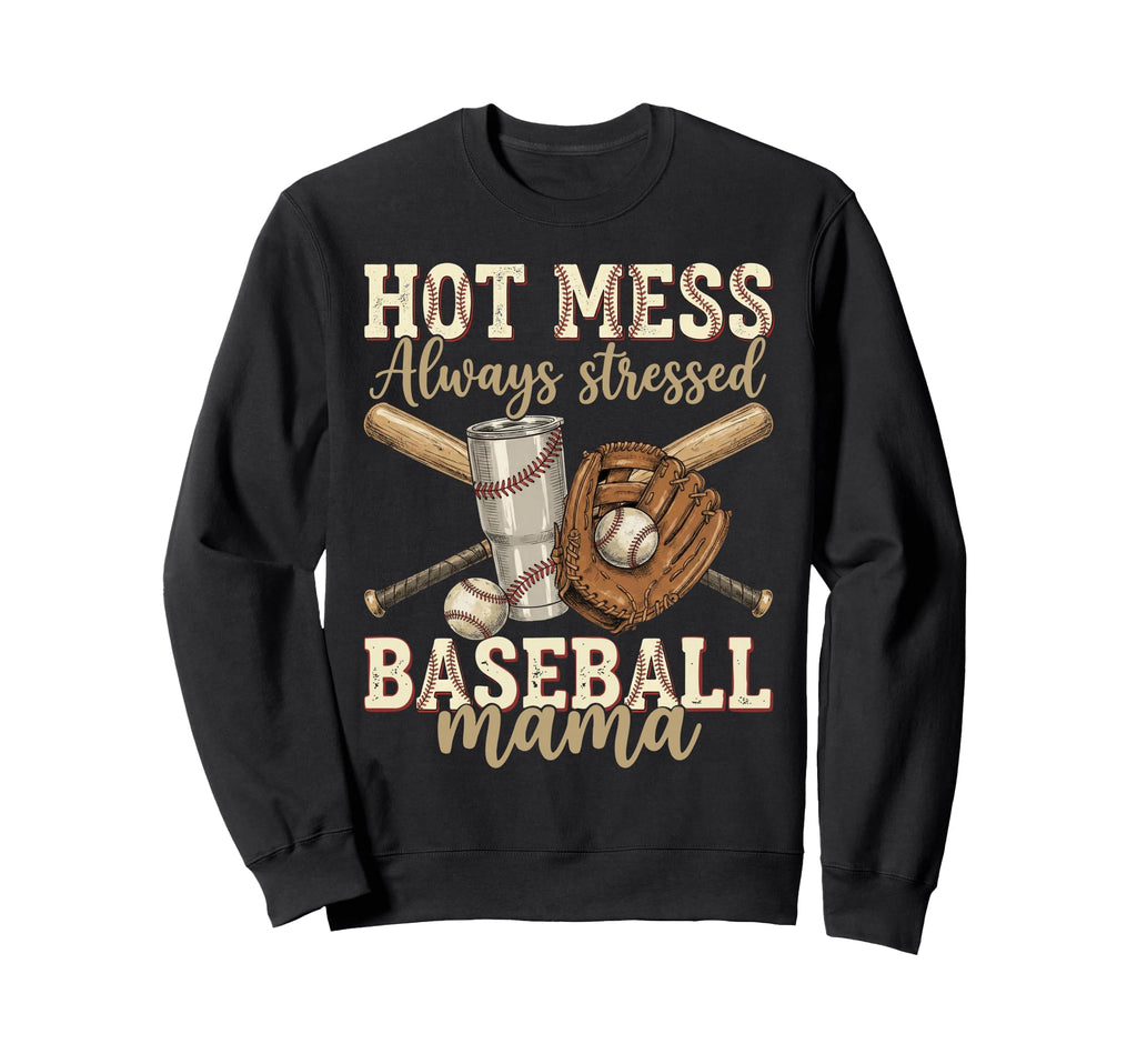 Mothers Day Hot Mess Always Sweatshirt - Fun Novelty Design Unisex - T-Shirt, Sweatshirt, Hoodie