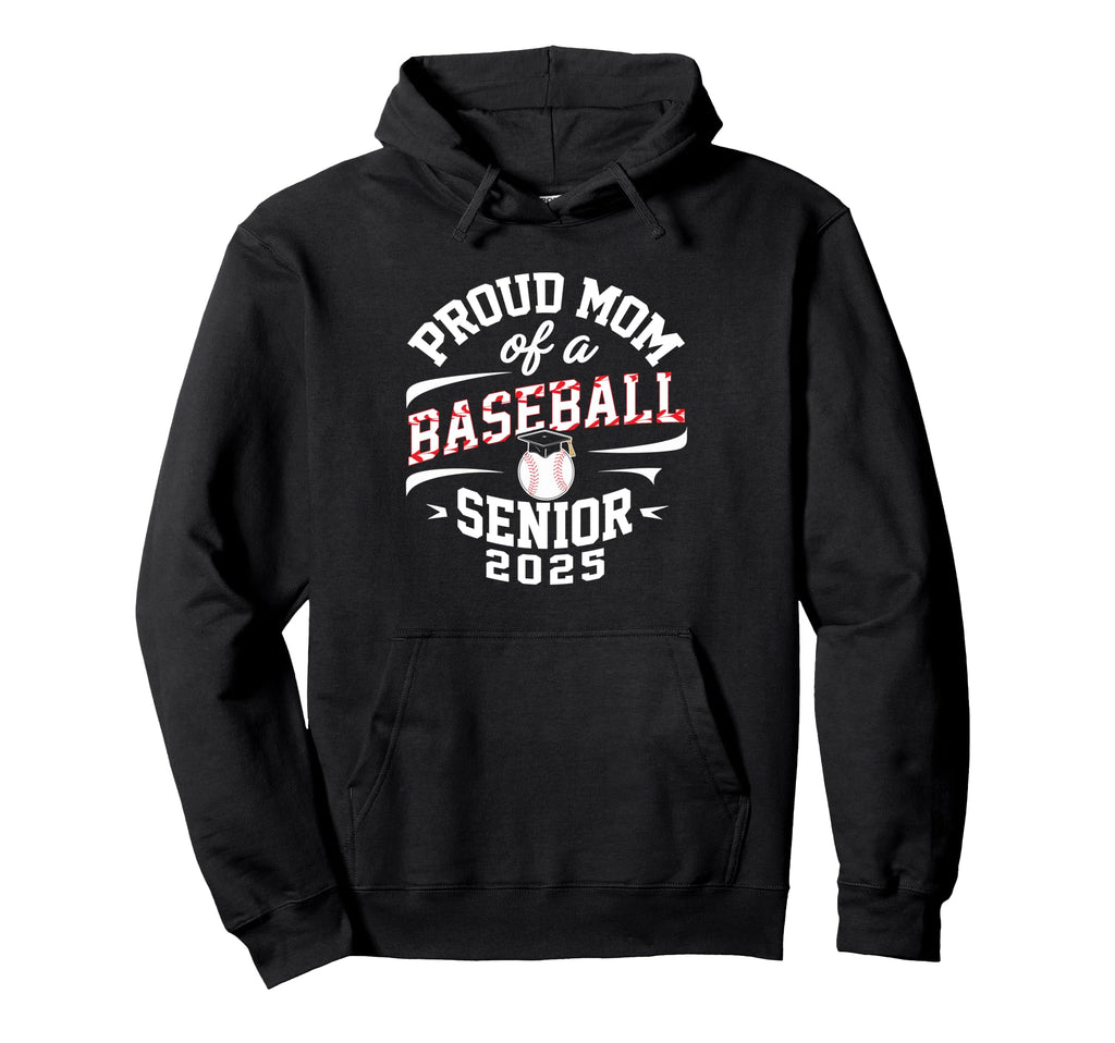 Proud Mom Baseball Senior Class 2025 Hoodie - Novelty Apparel for Adults - T-Shirt, Sweatshirt, Hoodie