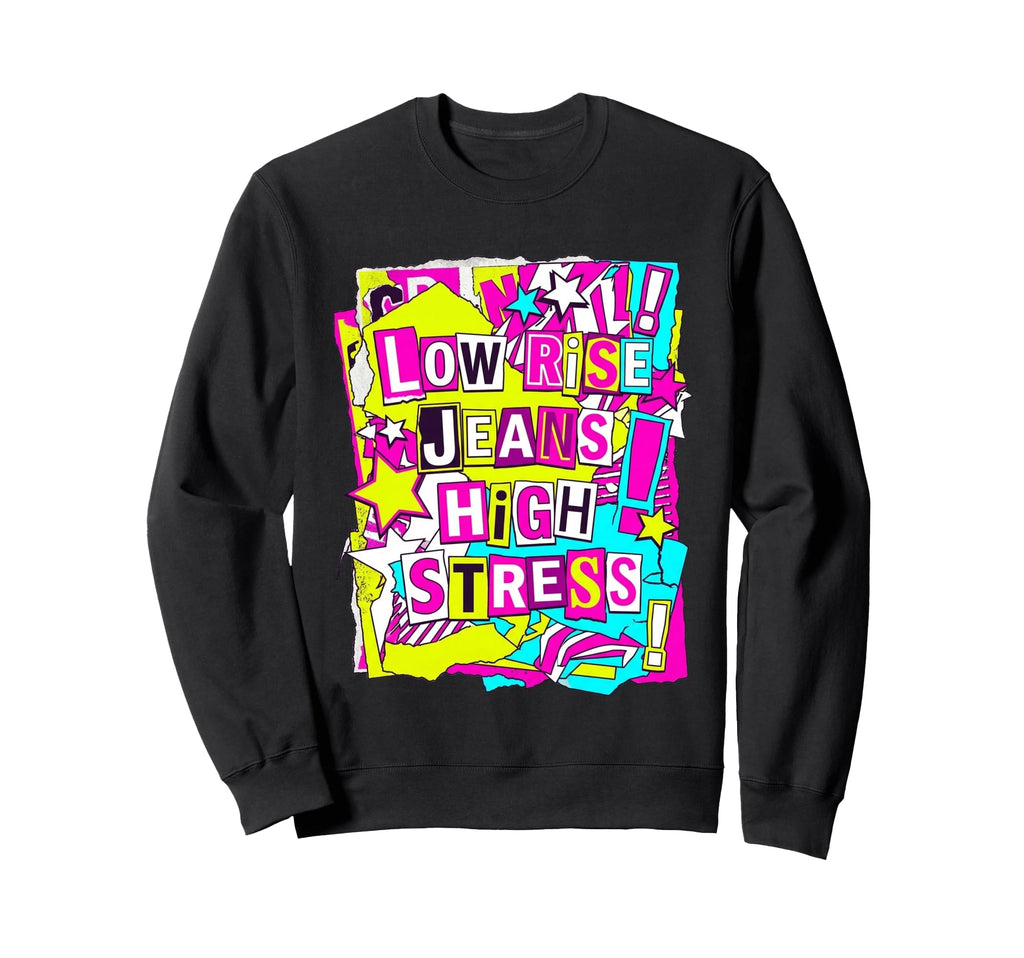 Low Rise Jeans High Stress Sweatshirt - Casual Everyday Wear for Adults - T-Shirt, Sweatshirt, Hoodie